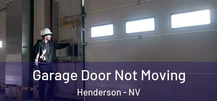  Garage Door Not Moving Henderson - NV
